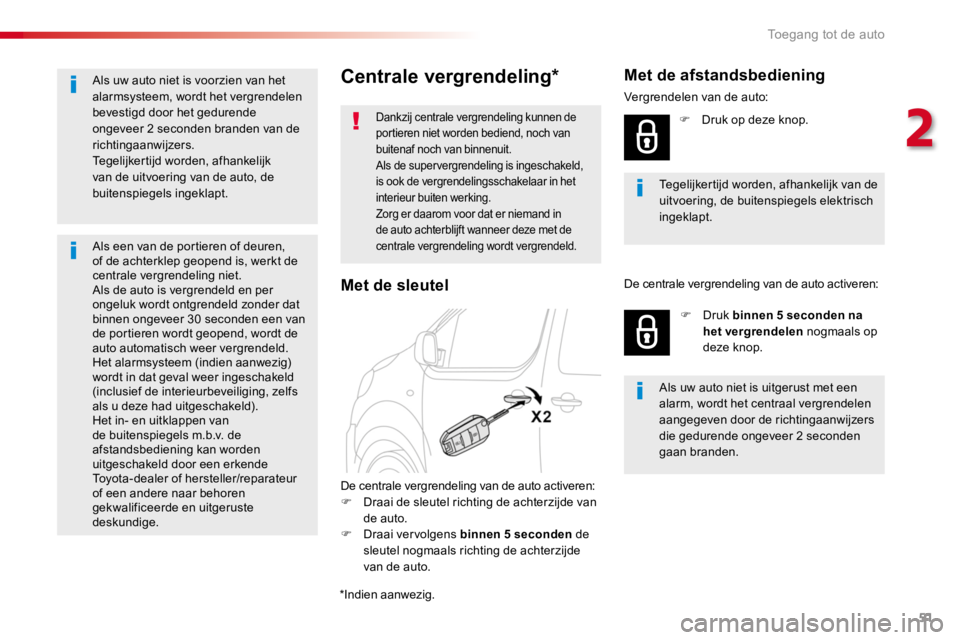 TOYOTA PROACE 2016 Instructieboekje (in Dutch) 51
Proace_nl_Chap02_ouvertures_ed01-2016
Centrale vergrendeling*
Dankzij centrale vergrendeling kunnen de portieren niet worden bediend, noch van buitenaf noch van binnenuit.Als de supervergrendeling TOYOTA PROACE 2016 Instructieboekje (in Dutch) 51
Proace_nl_Chap02_ouvertures_ed01-2016
Centrale vergrendeling*
Dankzij centrale vergrendeling kunnen de portieren niet worden bediend, noch van buitenaf noch van binnenuit.Als de supervergrendeling