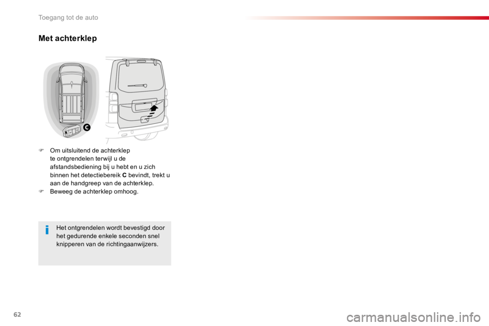 TOYOTA PROACE 2016 Instructieboekje (in Dutch) 62
Proace_nl_Chap02_ouvertures_ed01-2016
Met achterklep
F Om uitsluitend de achterklep te ontgrendelen ter wijl u de afstandsbediening bij u hebt en u zich binnen het detectiebereik C bevindt, trekt u TOYOTA PROACE 2016 Instructieboekje (in Dutch) 62
Proace_nl_Chap02_ouvertures_ed01-2016
Met achterklep
F Om uitsluitend de achterklep te ontgrendelen ter wijl u de afstandsbediening bij u hebt en u zich binnen het detectiebereik C bevindt, trekt u