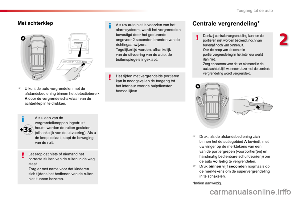 TOYOTA PROACE 2016 Instructieboekje (in Dutch) 65
Proace_nl_Chap02_ouvertures_ed01-2016
Het rijden met vergrendelde portieren kan in noodgevallen de toegang tot het interieur voor de hulpdiensten bemoeilijken.
Als uw auto niet is voorzien van het TOYOTA PROACE 2016 Instructieboekje (in Dutch) 65
Proace_nl_Chap02_ouvertures_ed01-2016
Het rijden met vergrendelde portieren kan in noodgevallen de toegang tot het interieur voor de hulpdiensten bemoeilijken.
Als uw auto niet is voorzien van het