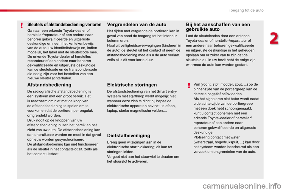 TOYOTA PROACE 2016 Instructieboekje (in Dutch) 71
Proace_nl_Chap02_ouvertures_ed01-2016
Sleutels of afstandsbediening verloren
Ga naar een erkende Toyota-dealer of hersteller/reparateur of een andere naar behoren gekwalificeerde en uitgeruste desk TOYOTA PROACE 2016 Instructieboekje (in Dutch) 71
Proace_nl_Chap02_ouvertures_ed01-2016
Sleutels of afstandsbediening verloren
Ga naar een erkende Toyota-dealer of hersteller/reparateur of een andere naar behoren gekwalificeerde en uitgeruste desk