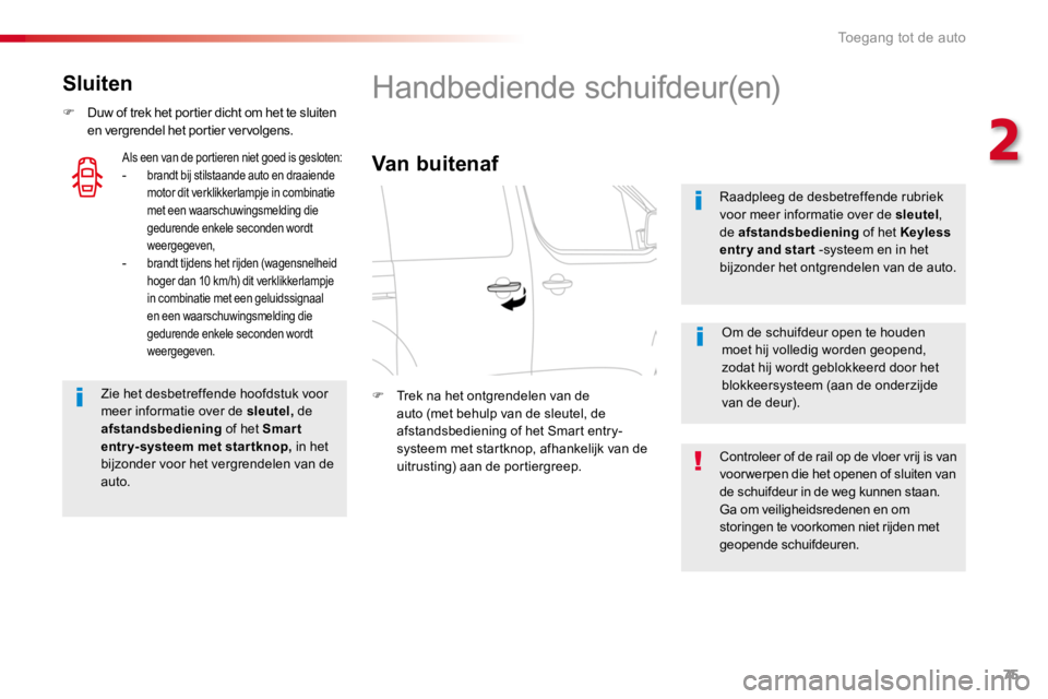 TOYOTA PROACE 2016 Instructieboekje (in Dutch) 75
Proace_nl_Chap02_ouvertures_ed01-2016
Sluiten
F Duw of trek het portier dicht om het te sluiten en vergrendel het portier vervolgens.
Zie het desbetreffende hoofdstuk voor meer informatie over de s TOYOTA PROACE 2016 Instructieboekje (in Dutch) 75
Proace_nl_Chap02_ouvertures_ed01-2016
Sluiten
F Duw of trek het portier dicht om het te sluiten en vergrendel het portier vervolgens.
Zie het desbetreffende hoofdstuk voor meer informatie over de s
