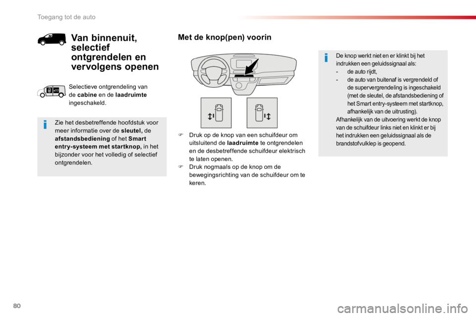 TOYOTA PROACE 2016 Instructieboekje (in Dutch) 80
Proace_nl_Chap02_ouvertures_ed01-2016
F Druk op de knop van een schuifdeur om uitsluitend de laadruimte te ontgrendelen en de desbetreffende schuifdeur elektrisch te laten openen.F Druk nogmaals op TOYOTA PROACE 2016 Instructieboekje (in Dutch) 80
Proace_nl_Chap02_ouvertures_ed01-2016
F Druk op de knop van een schuifdeur om uitsluitend de laadruimte te ontgrendelen en de desbetreffende schuifdeur elektrisch te laten openen.F Druk nogmaals op
