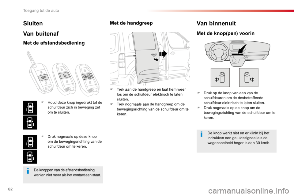 TOYOTA PROACE 2016 Instructieboekje (in Dutch) 82
Proace_nl_Chap02_ouvertures_ed01-2016
De knoppen van de afstandsbediening werken niet meer als het contact aan staat.
Sluiten
Van buitenaf
F Druk op de knop van een van de schuifdeuren om de desbet TOYOTA PROACE 2016 Instructieboekje (in Dutch) 82
Proace_nl_Chap02_ouvertures_ed01-2016
De knoppen van de afstandsbediening werken niet meer als het contact aan staat.
Sluiten
Van buitenaf
F Druk op de knop van een van de schuifdeuren om de desbet