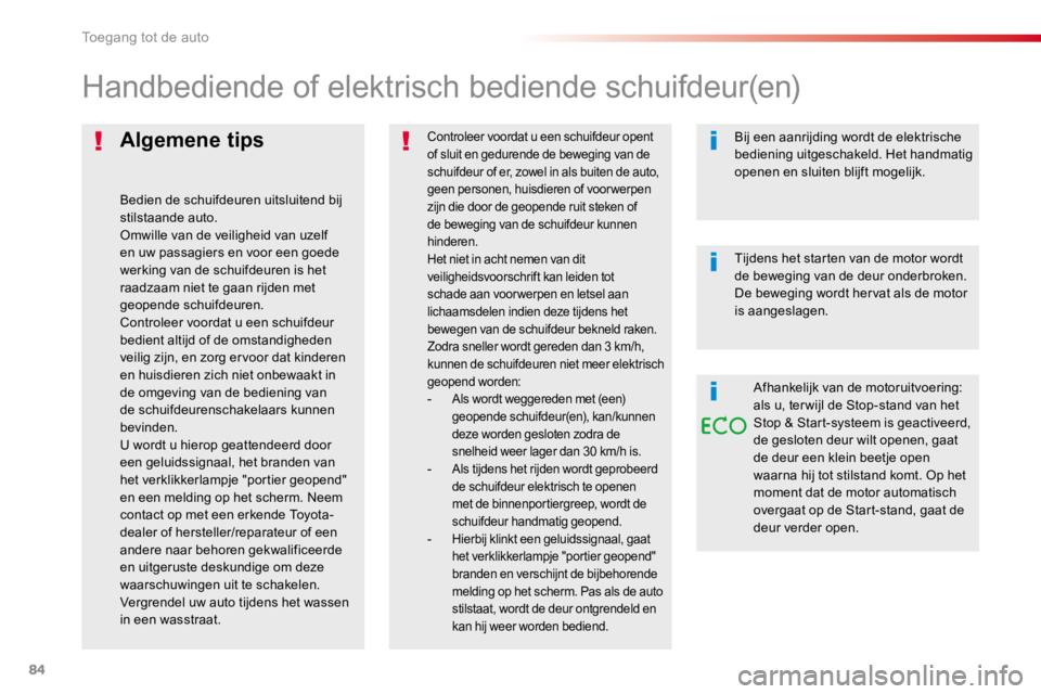 TOYOTA PROACE 2016 Instructieboekje (in Dutch) 84
Proace_nl_Chap02_ouvertures_ed01-2016
Algemene tips
Bedien de schuifdeuren uitsluitend bij stilstaande auto.Omwille van de veiligheid van uzelf
en uw passagiers en voor een goede werking van de sc TOYOTA PROACE 2016 Instructieboekje (in Dutch) 84
Proace_nl_Chap02_ouvertures_ed01-2016
Algemene tips
Bedien de schuifdeuren uitsluitend bij stilstaande auto.Omwille van de veiligheid van uzelf
en uw passagiers en voor een goede werking van de sc