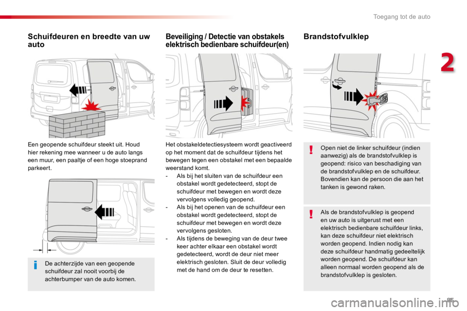 TOYOTA PROACE 2016 Instructieboekje (in Dutch) 85
Proace_nl_Chap02_ouvertures_ed01-2016
De achterzijde van een geopende schuifdeur zal nooit voorbij de achterbumper van de auto komen.
Schuifdeuren en breedte van uw auto
Een geopende schuifdeur ste TOYOTA PROACE 2016 Instructieboekje (in Dutch) 85
Proace_nl_Chap02_ouvertures_ed01-2016
De achterzijde van een geopende schuifdeur zal nooit voorbij de achterbumper van de auto komen.
Schuifdeuren en breedte van uw auto
Een geopende schuifdeur ste