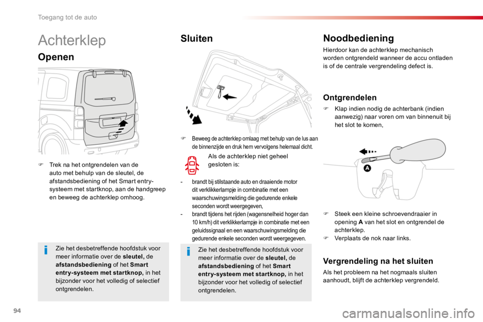 TOYOTA PROACE 2016 Instructieboekje (in Dutch) 94
Proace_nl_Chap02_ouvertures_ed01-2016
Zie het desbetreffende hoofdstuk voor meer informatie over de sleutel, de afstandsbediening of het Smar t entry-systeem met startknop, in het bijzonder voor he TOYOTA PROACE 2016 Instructieboekje (in Dutch) 94
Proace_nl_Chap02_ouvertures_ed01-2016
Zie het desbetreffende hoofdstuk voor meer informatie over de sleutel, de afstandsbediening of het Smar t entry-systeem met startknop, in het bijzonder voor he