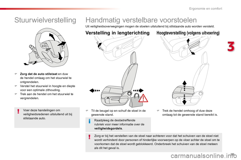 TOYOTA PROACE 2016 Instructieboekje (in Dutch) 99
Proace_nl_Chap03_ergonomie-et-confort_ed01-2016
Stuurwielverstelling
F Zorg dat de auto stilstaat en duw de hendel omlaag om het stuur wiel te ontgrendelen.F Verstel het stuur wiel in hoogte en die TOYOTA PROACE 2016 Instructieboekje (in Dutch) 99
Proace_nl_Chap03_ergonomie-et-confort_ed01-2016
Stuurwielverstelling
F Zorg dat de auto stilstaat en duw de hendel omlaag om het stuur wiel te ontgrendelen.F Verstel het stuur wiel in hoogte en die
