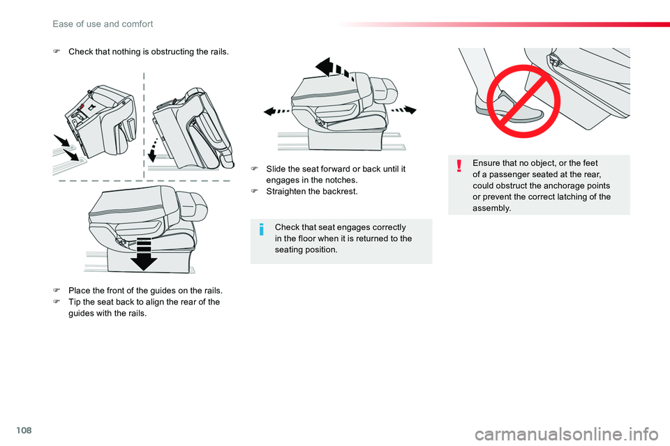 TOYOTA PROACE VERSO 2016  Owners Manual 108
Ensure that no object, or the feet of a passenger seated at the rear, could obstruct the anchorage points or prevent the correct latching of the assembly.
Check that seat engages correctly in the 