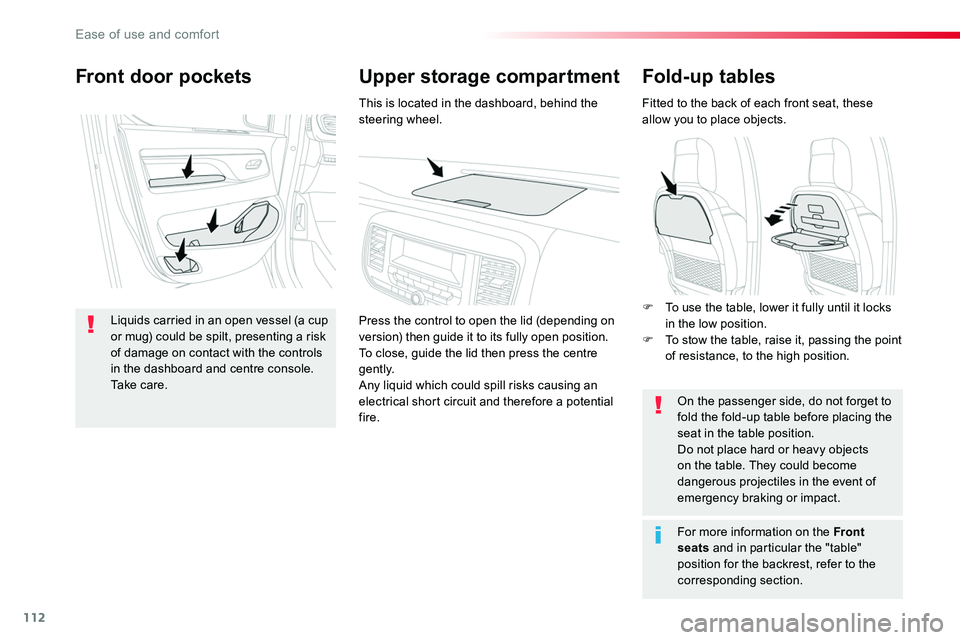 TOYOTA PROACE VERSO 2016  Owners Manual 112
Fold-up tables
Fitted to the back of each front seat, these allow you to place objects.
On the passenger side, do not forget to fold the fold-up table before placing the seat in the table position