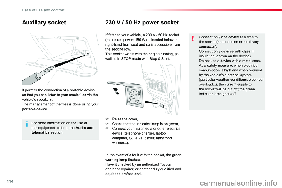 TOYOTA PROACE VERSO 2016  Owners Manual 114
Auxiliary socket230 V / 50 Hz power socket
It permits the connection of a portable device so that you can listen to your music files via the vehicle's speakers.The management of the files is d