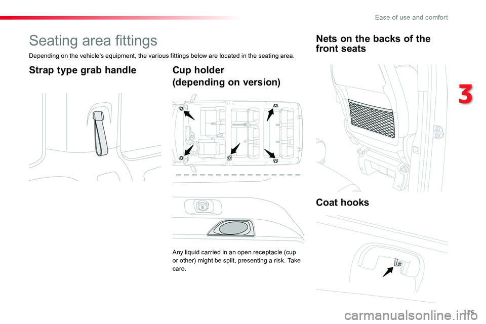 TOYOTA PROACE VERSO 2016  Owners Manual 115
Seating area fittings
Depending on the vehicle's equipment, the various fittings below are located in the seating area.
Strap type grab handleCup holder
(depending on version)
Any liquid carri