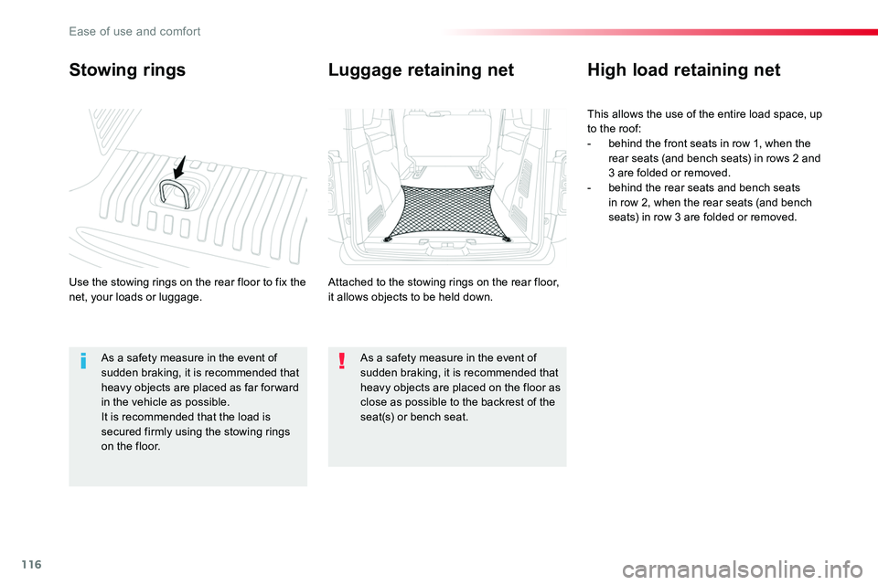 TOYOTA PROACE VERSO 2016  Owners Manual 116
Stowing rings
Use the stowing rings on the rear floor to fix the net, your loads or luggage.
High load retaining net
This allows the use of the entire load space, up to the roof:- behind the front
