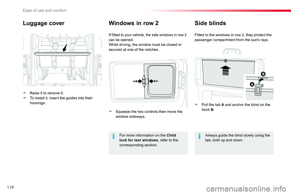 TOYOTA PROACE VERSO 2016  Owners Manual 118
Luggage cover
F Raise it to remove it.F To install it, insert the guides into their housings.
If fitted to your vehicle, the side windows in row 2 can be opened.While driving, the window must be c
