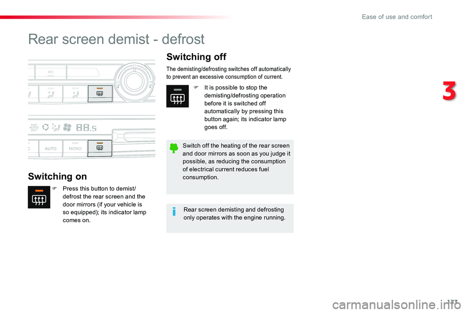TOYOTA PROACE VERSO 2016  Owners Manual 133
Rear screen demist - defrost
Switching on
Switching off
F Press this button to demist /defrost the rear screen and the door mirrors (if your vehicle is 
so equipped); its indicator lamp comes on.
