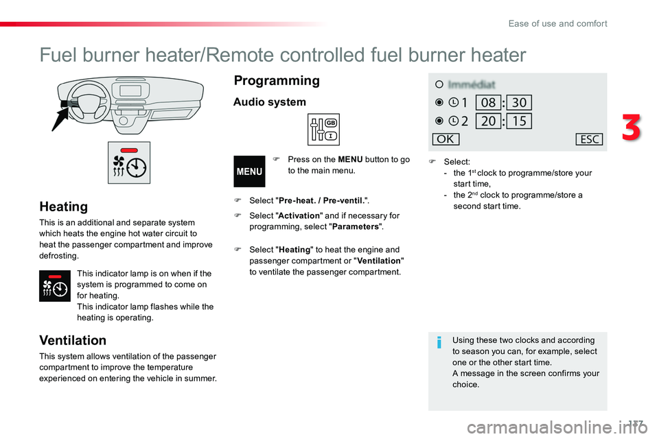 TOYOTA PROACE VERSO 2016  Owners Manual 137
Heating
This is an additional and separate system which heats the engine hot water circuit to heat the passenger compartment and improve defrosting.
This indicator lamp is on when if the system is