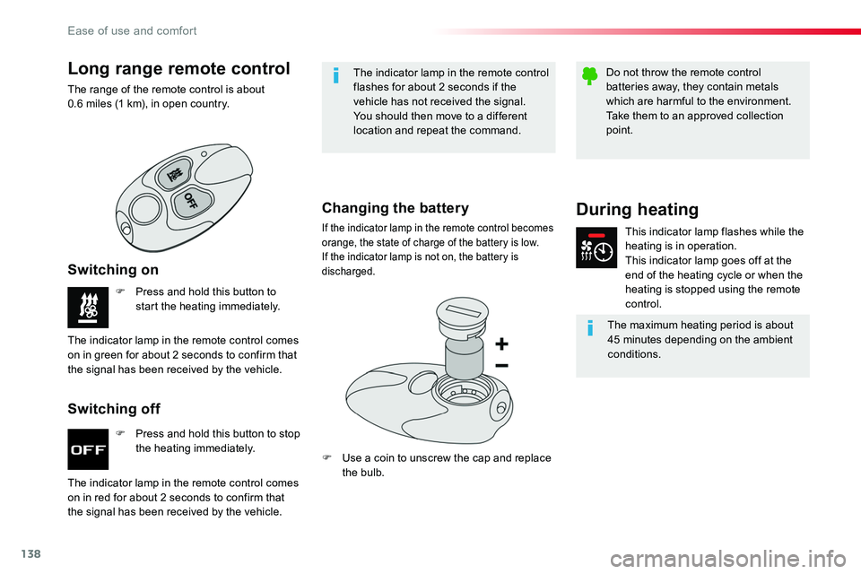TOYOTA PROACE VERSO 2016  Owners Manual 138
F Press and hold this button to stop the heating immediately.
F Press and hold this button to start the heating immediately.
The indicator lamp in the remote control comes on in red for about 2 se