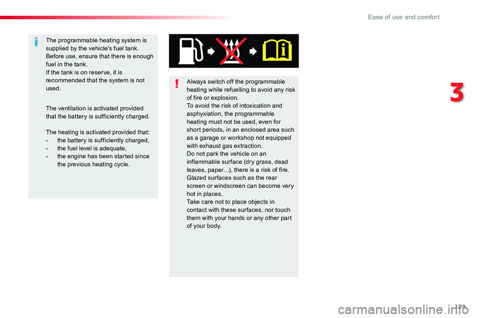 TOYOTA PROACE VERSO 2016  Owners Manual 139
Always switch off the programmable heating while refuelling to avoid any risk of fire or explosion.To avoid the risk of intoxication and asphyxiation, the programmable heating must not be used, ev