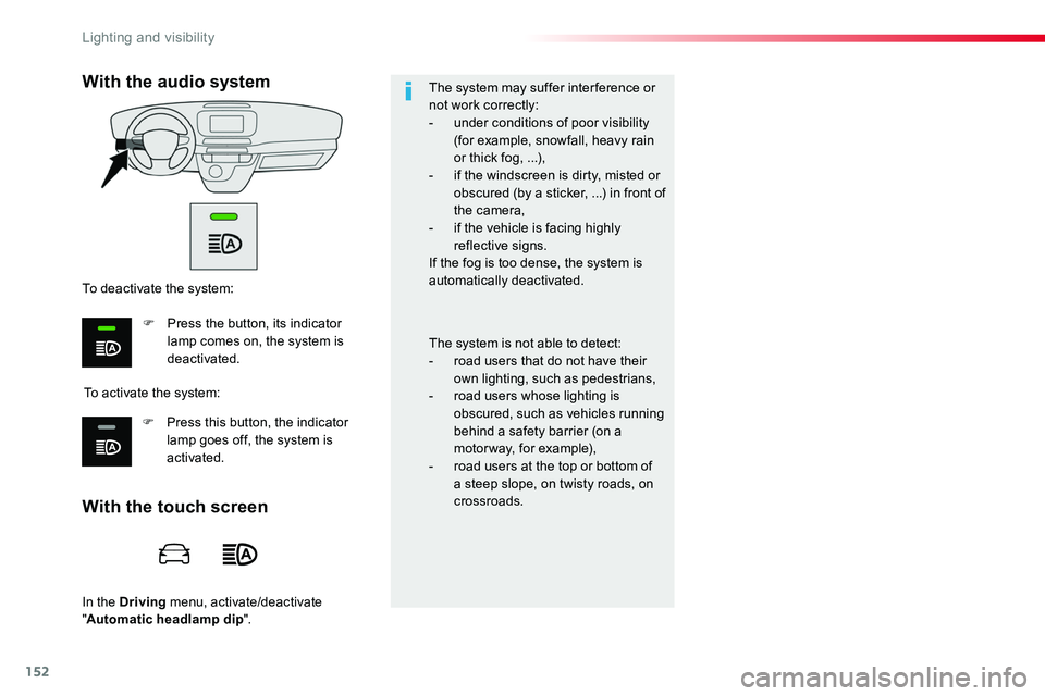 TOYOTA PROACE VERSO 2016 Owners Manual 152
In the Driving menu, activate/deactivate "Automatic headlamp dip".
The system may suffer interference or not work correctly:- under conditions of poor visibility (for example, snowfall, he TOYOTA PROACE VERSO 2016 Owners Manual 152
In the Driving menu, activate/deactivate "Automatic headlamp dip".
The system may suffer interference or not work correctly:- under conditions of poor visibility (for example, snowfall, he
