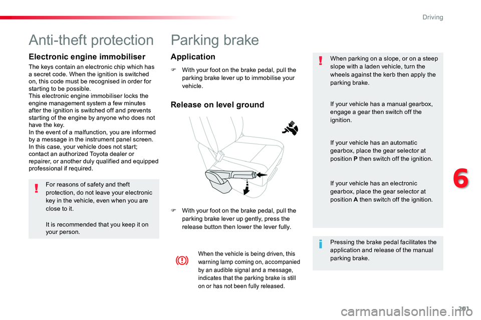 TOYOTA PROACE VERSO 2016 Owners Manual 201
Parking brake
F With your foot on the brake pedal, pull the parking brake lever up to immobilise your vehicle.
F With your foot on the brake pedal, pull the parking brake lever up gently, press th TOYOTA PROACE VERSO 2016 Owners Manual 201
Parking brake
F With your foot on the brake pedal, pull the parking brake lever up to immobilise your vehicle.
F With your foot on the brake pedal, pull the parking brake lever up gently, press th