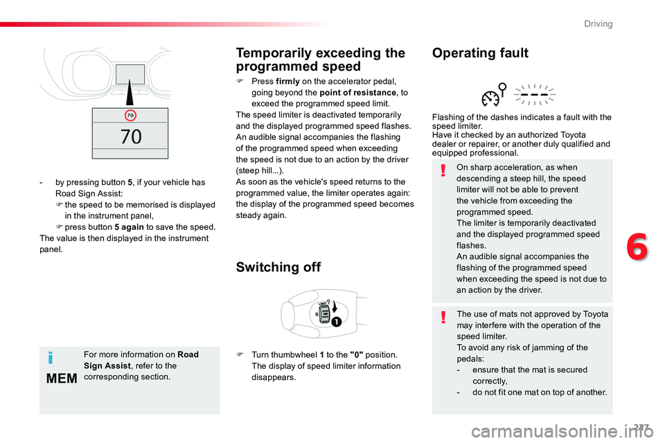 TOYOTA PROACE VERSO 2016 Owners Manual 227
MEM
On sharp acceleration, as when descending a steep hill, the speed limiter will not be able to prevent the vehicle from exceeding the programmed speed.The limiter is temporarily deactivated and TOYOTA PROACE VERSO 2016 Owners Manual 227
MEM
On sharp acceleration, as when descending a steep hill, the speed limiter will not be able to prevent the vehicle from exceeding the programmed speed.The limiter is temporarily deactivated and