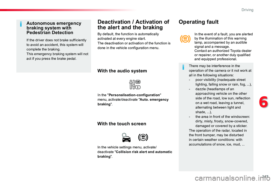 TOYOTA PROACE VERSO 2016 Owners Manual 243
Deactivation / Activation of
the alert and the braking
By default, the function is automatically activated at every engine start.The deactivation or activation of the function is done in the vehi TOYOTA PROACE VERSO 2016 Owners Manual 243
Deactivation / Activation of
the alert and the braking
By default, the function is automatically activated at every engine start.The deactivation or activation of the function is done in the vehi