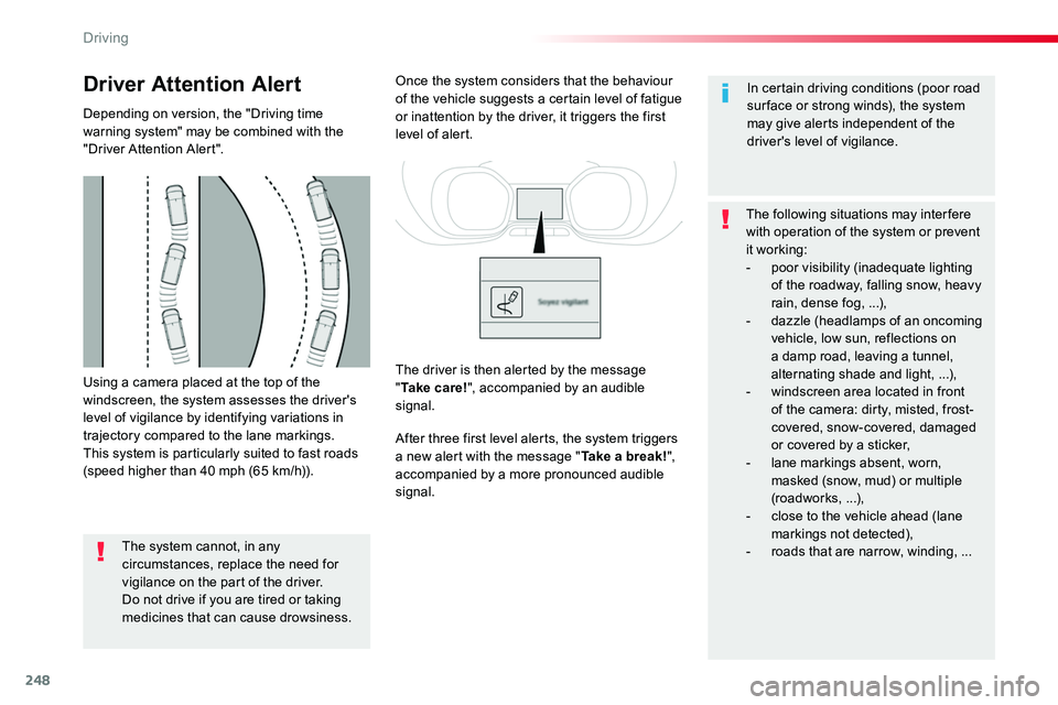 TOYOTA PROACE VERSO 2016 Owners Manual 248
Using a camera placed at the top of the windscreen, the system assesses the driver's level of vigilance by identifying variations in trajectory compared to the lane markings.This system is par TOYOTA PROACE VERSO 2016 Owners Manual 248
Using a camera placed at the top of the windscreen, the system assesses the driver's level of vigilance by identifying variations in trajectory compared to the lane markings.This system is par