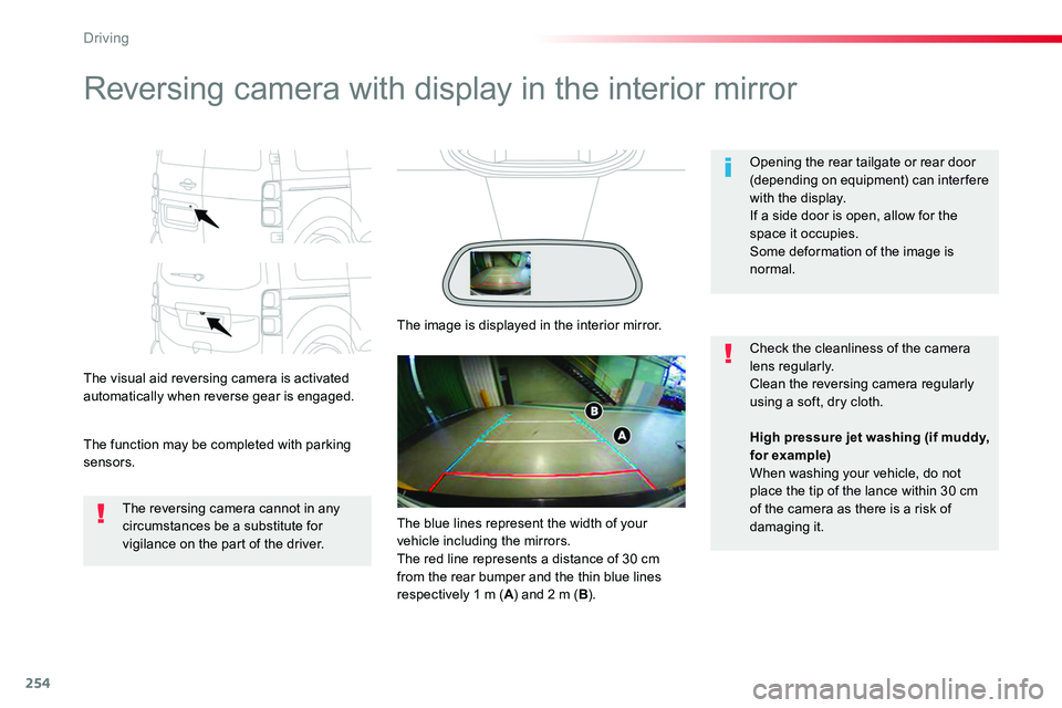 TOYOTA PROACE VERSO 2016  Owners Manual 254
Reversing camera with display in the interior mirror
The visual aid reversing camera is activated automatically when reverse gear is engaged.
The function may be completed with parking sensors.
Op