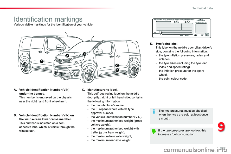 TOYOTA PROACE VERSO 2016  Owners Manual 327
Identification markingsVarious visible markings for the identification of your vehicle.
A. Vehicle Identification Number (VIN) under the bonnet.  This number is engraved on the chassis near the ri