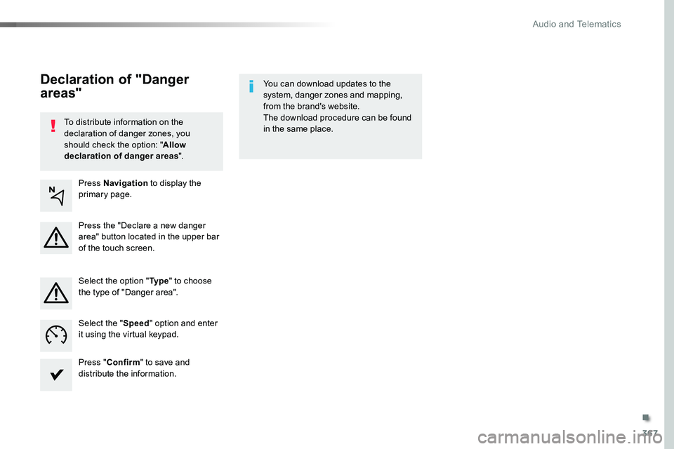 TOYOTA PROACE VERSO 2016  Owners Manual 367
To distribute information on the declaration of danger zones, you should check the option: "Allow declaration of danger areas".
You can download updates to the system, danger zones and map