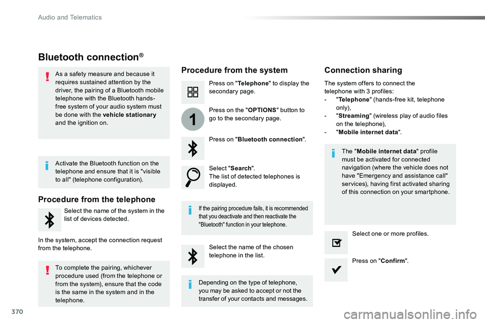 TOYOTA PROACE VERSO 2016 Owners Manual 370
1
Bluetooth connection®
Procedure from the systemConnection sharing
Press on "Telephone" to display the secondary page.
Press on "Bluetooth connection".
Select "Search".Th TOYOTA PROACE VERSO 2016 Owners Manual 370
1
Bluetooth connection®
Procedure from the systemConnection sharing
Press on "Telephone" to display the secondary page.
Press on "Bluetooth connection".
Select "Search".Th