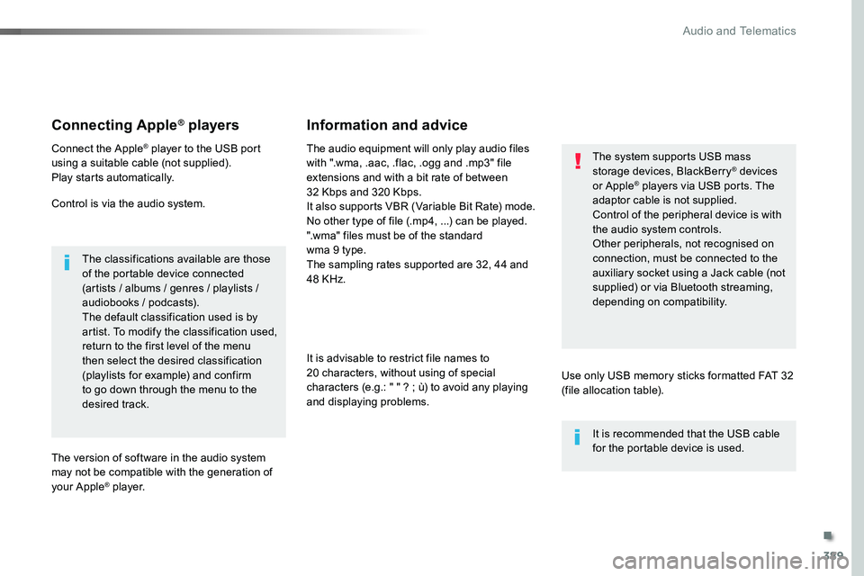 TOYOTA PROACE VERSO 2016 Owners Manual 389
Connecting Apple® players
Connect the Apple® player to the USB port using a suitable cable (not supplied).Play starts automatically.
Control is via the audio system.
The classifications availabl TOYOTA PROACE VERSO 2016 Owners Manual 389
Connecting Apple® players
Connect the Apple® player to the USB port using a suitable cable (not supplied).Play starts automatically.
Control is via the audio system.
The classifications availabl