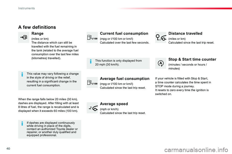 TOYOTA PROACE VERSO 2016 Owners Guide 40
A few definitions
Range
(miles or km)The distance which can still be travelled with the fuel remaining in the tank (related to the average fuel consumption over the last few miles (kilometres) trav TOYOTA PROACE VERSO 2016 Owners Guide 40
A few definitions
Range
(miles or km)The distance which can still be travelled with the fuel remaining in the tank (related to the average fuel consumption over the last few miles (kilometres) trav