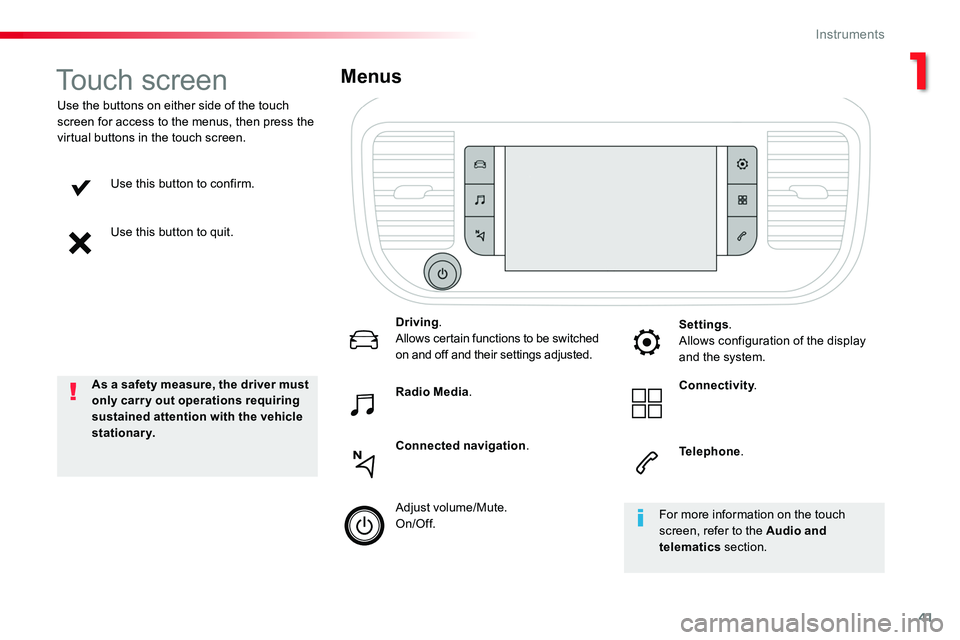 TOYOTA PROACE VERSO 2016 Service Manual 41
Use this button to confirm.
Use this button to quit.
Use the buttons on either side of the touch screen for access to the menus, then press the virtual buttons in the touch screen.
Menus
Driving.Al TOYOTA PROACE VERSO 2016 Service Manual 41
Use this button to confirm.
Use this button to quit.
Use the buttons on either side of the touch screen for access to the menus, then press the virtual buttons in the touch screen.
Menus
Driving.Al