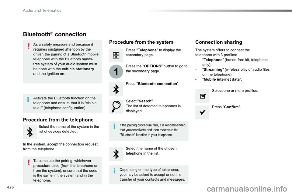 TOYOTA PROACE VERSO 2016 Owners Manual 426
1
Bluetooth® connection
Procedure from the systemConnection sharing
Press "Telephone" to display the secondary page.
Press "Bluetooth connection".
Select "Search".The list TOYOTA PROACE VERSO 2016 Owners Manual 426
1
Bluetooth® connection
Procedure from the systemConnection sharing
Press "Telephone" to display the secondary page.
Press "Bluetooth connection".
Select "Search".The list