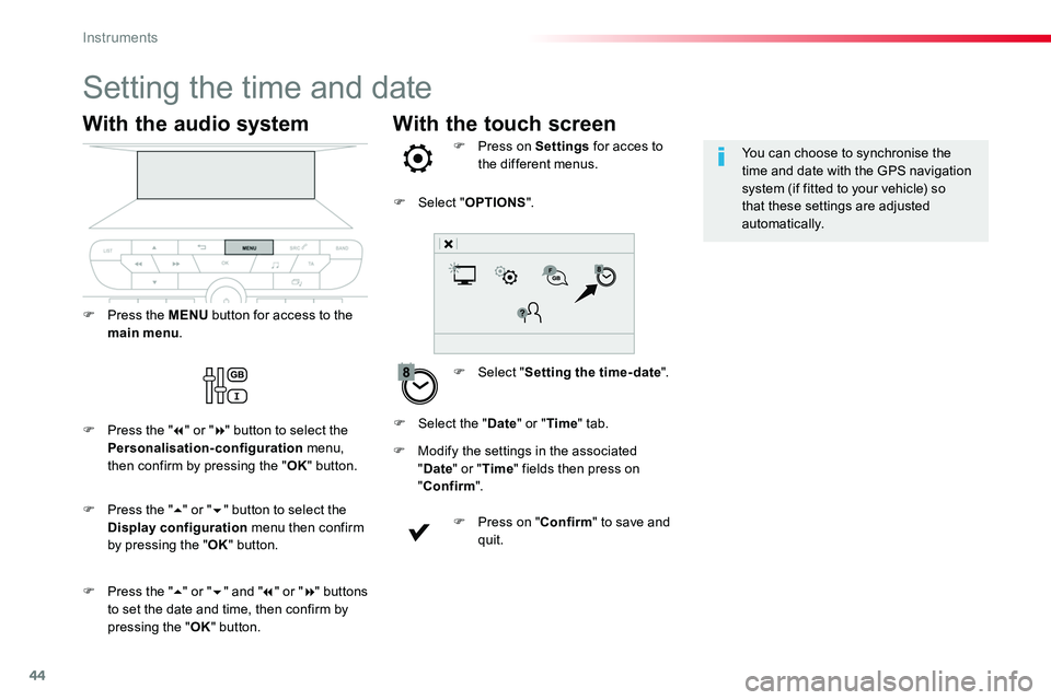 TOYOTA PROACE VERSO 2017  Owners Manual 44
With the touch screen
Setting the time and date
F Select "Setting the time- date".
F Press on Settings for acces to the different menus.
F Modify the settings in the associated "Date