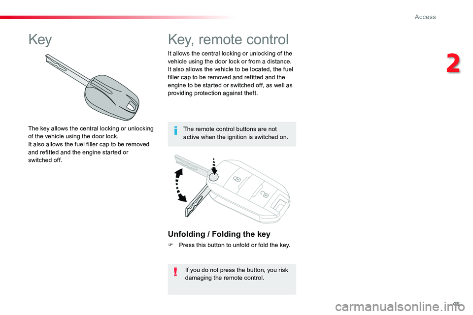 TOYOTA PROACE VERSO 2016 Service Manual 45
Unfolding / Folding the key
F Press this button to unfold or fold the key.
If you do not press the button, you risk damaging the remote control.
It allows the central locking or unlocking of the ve TOYOTA PROACE VERSO 2016 Service Manual 45
Unfolding / Folding the key
F Press this button to unfold or fold the key.
If you do not press the button, you risk damaging the remote control.
It allows the central locking or unlocking of the ve