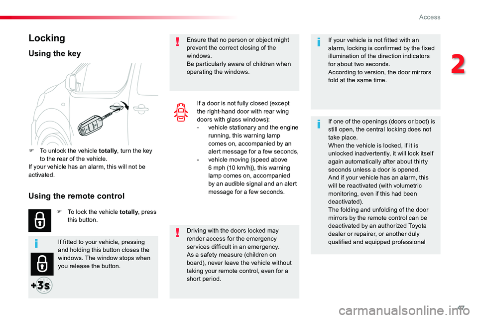 TOYOTA PROACE VERSO 2017  Owners Manual 47
If your vehicle is not fitted with an alarm, locking is confirmed by the fixed illumination of the direction indicators for about two seconds.According to version, the door mirrors fold at the same