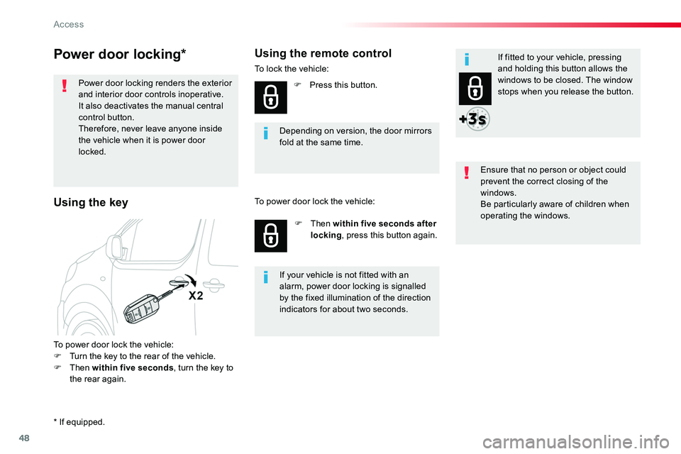 TOYOTA PROACE VERSO 2017  Owners Manual 48
Power door locking*
Power door locking renders the exterior and interior door controls inoperative.It also deactivates the manual central control button.Therefore, never leave anyone inside the veh