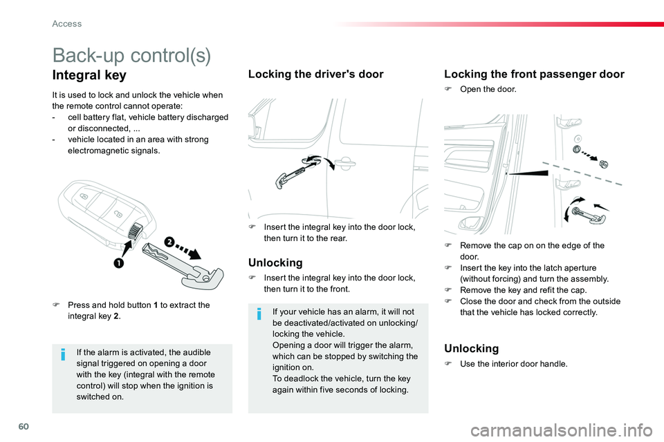 TOYOTA PROACE VERSO 2017  Owners Manual 60
B a c k- u p  c o nt r o l (s)
If the alarm is activated, the audible signal triggered on opening a door with the key (integral with the remote control) will stop when the ignition is switched on.
