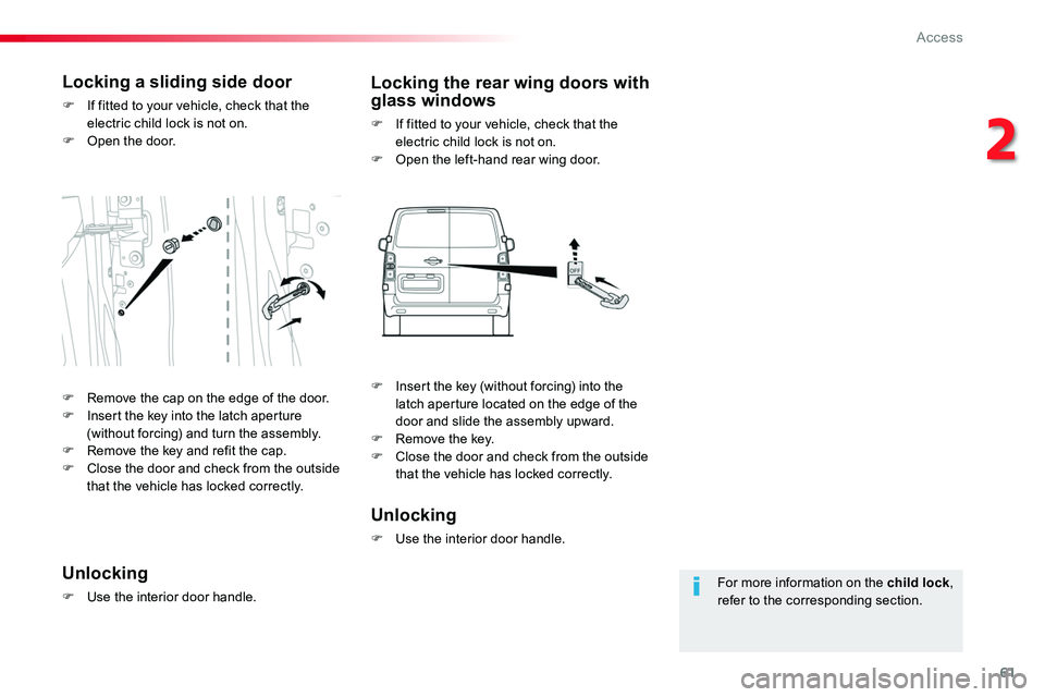 TOYOTA PROACE VERSO 2016 Repair Manual 61
For more information on the child lock, refer to the corresponding section.
Locking a sliding side door
F If fitted to your vehicle, check that the electric child lock is not on.F Open the door.
Lo TOYOTA PROACE VERSO 2016 Repair Manual 61
For more information on the child lock, refer to the corresponding section.
Locking a sliding side door
F If fitted to your vehicle, check that the electric child lock is not on.F Open the door.
Lo