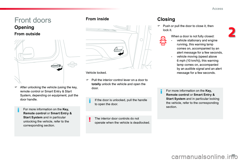 TOYOTA PROACE VERSO 2016 Repair Manual 65
Front doors
Opening
From outside
F Pull the interior control lever on a door to totally unlock the vehicle and open the d o o r.F After unlocking the vehicle (using the key, remote control or Smart TOYOTA PROACE VERSO 2016 Repair Manual 65
Front doors
Opening
From outside
F Pull the interior control lever on a door to totally unlock the vehicle and open the d o o r.F After unlocking the vehicle (using the key, remote control or Smart