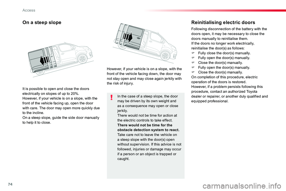 TOYOTA PROACE VERSO 2016 Manual PDF 74
In the case of a steep slope, the door may be driven by its own weight and as a consequence may open or close j e r k i l y.There would not be time for action at the electric controls to take effec TOYOTA PROACE VERSO 2016 Manual PDF 74
In the case of a steep slope, the door may be driven by its own weight and as a consequence may open or close j e r k i l y.There would not be time for action at the electric controls to take effec