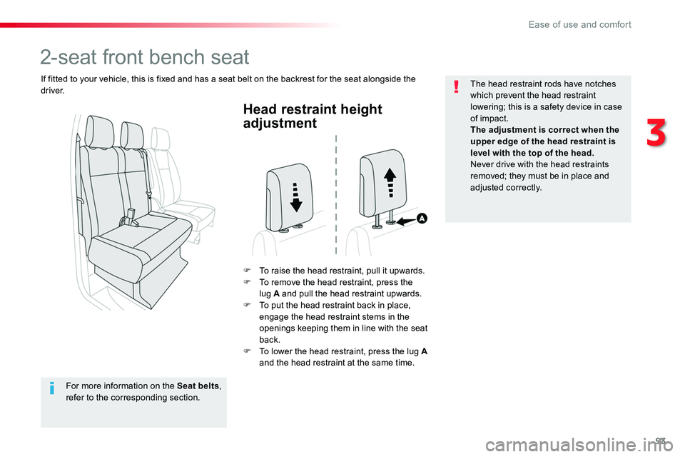 TOYOTA PROACE VERSO 2016  Owners Manual 93
Head restraint height 
adjustment
F To raise the head restraint, pull it upwards.F To remove the head restraint, press the lug A and pull the head restraint upwards.F To put the head restraint back