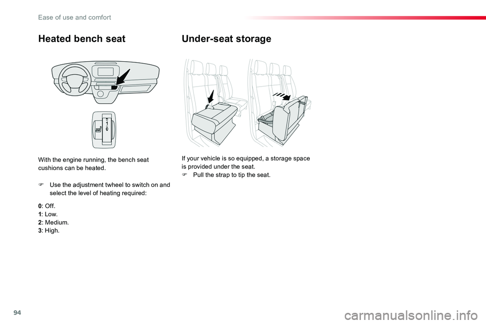 TOYOTA PROACE VERSO 2016  Owners Manual 94
Heated bench seat
0: Of f.1: Low.2: Medium.3: High.
F Use the adjustment twheel to switch on and select the level of heating required:
With the engine running, the bench seat cushions can be heated