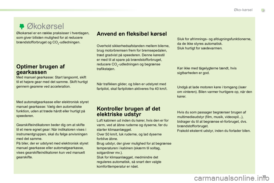 TOYOTA PROACE VERSO 2016 Brugsanvisning (in Danish) 11
ProaceVerso_da_Chap00c_eco-conduite_ed01-2016
Økokørsel er en række praksisser i hverdagen,
som giver bilisten mulighed for at reducere
brændstofforbruget og CO
2-udledningen.
Økokørsel
Opt TOYOTA PROACE VERSO 2016 Brugsanvisning (in Danish) 11
ProaceVerso_da_Chap00c_eco-conduite_ed01-2016
Økokørsel er en række praksisser i hverdagen,
som giver bilisten mulighed for at reducere
brændstofforbruget og CO
2-udledningen.
Økokørsel
Opt