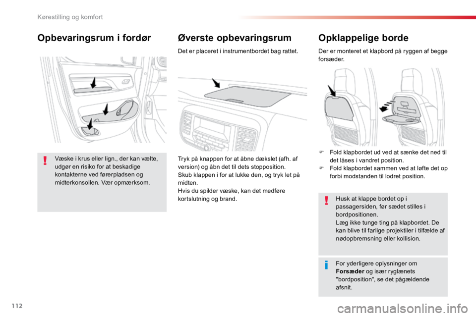 TOYOTA PROACE VERSO 2016 Brugsanvisning (in Danish) 112
ProaceVerso_da_Chap03_ergonomie-et-confort_ed01-2016
Opklappelige borde
Der er monteret et klapbord på ryggen af begge
forsæder.Husk at klappe bordet op i
passagersiden, før sædet stilles i TOYOTA PROACE VERSO 2016 Brugsanvisning (in Danish) 112
ProaceVerso_da_Chap03_ergonomie-et-confort_ed01-2016
Opklappelige borde
Der er monteret et klapbord på ryggen af begge
forsæder.Husk at klappe bordet op i
passagersiden, før sædet stilles i