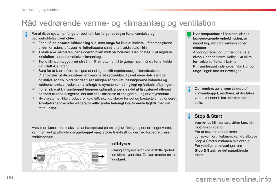 TOYOTA PROACE VERSO 2016 Brugsanvisning (in Danish) 134
ProaceVerso_da_Chap03_ergonomie-et-confort_ed01-2016
For at disse systemer fungerer optimalt, bør følgende regler for anvendelse og
vedligeholdelse overholdes:
F For at få en ensartet luftford TOYOTA PROACE VERSO 2016 Brugsanvisning (in Danish) 134
ProaceVerso_da_Chap03_ergonomie-et-confort_ed01-2016
For at disse systemer fungerer optimalt, bør følgende regler for anvendelse og
vedligeholdelse overholdes:
F For at få en ensartet luftford