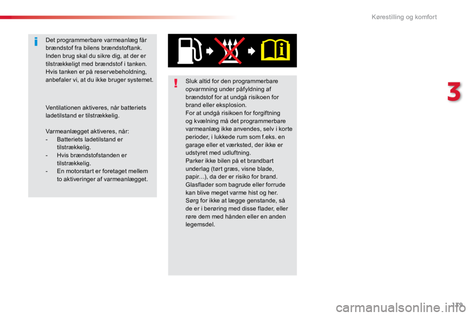 TOYOTA PROACE VERSO 2016 Brugsanvisning (in Danish) 139
ProaceVerso_da_Chap03_ergonomie-et-confort_ed01-2016
Sluk altid for den programmerbare
opvarmning under påfyldning af
brændstof for at undgå risikoen for
brand eller eksplosion.
For at undgà TOYOTA PROACE VERSO 2016 Brugsanvisning (in Danish) 139
ProaceVerso_da_Chap03_ergonomie-et-confort_ed01-2016
Sluk altid for den programmerbare
opvarmning under påfyldning af
brændstof for at undgå risikoen for
brand eller eksplosion.
For at undgÃ