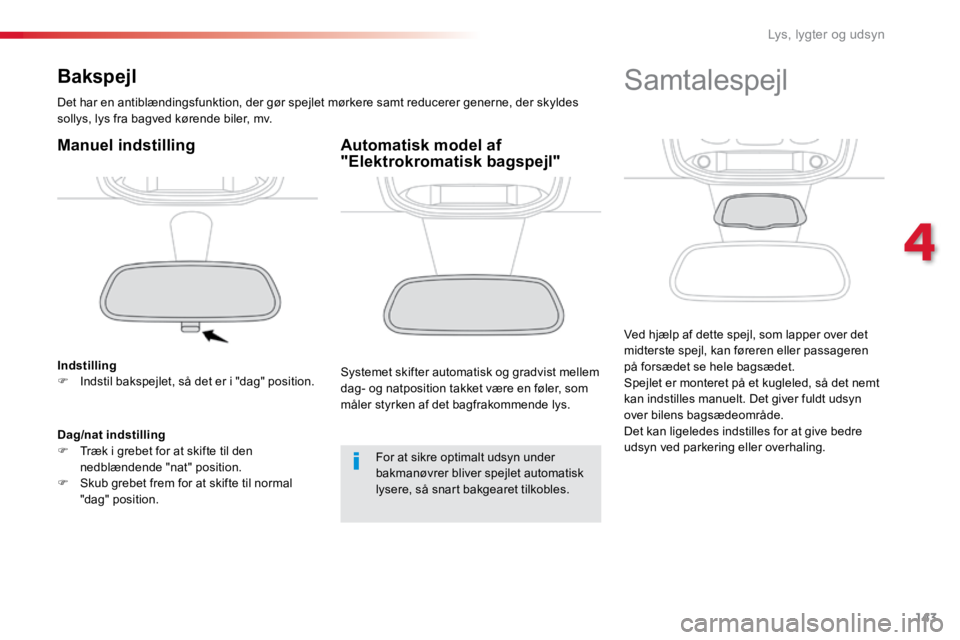 TOYOTA PROACE VERSO 2016 Brugsanvisning (in Danish) 143
ProaceVerso_da_Chap04_eclairage-et-visibilite_ed01-2016
Bakspejl
Det har en antiblændingsfunktion, der gør spejlet mørkere samt reducerer generne, der skyldes
sollys, lys fra bagved kørende b TOYOTA PROACE VERSO 2016 Brugsanvisning (in Danish) 143
ProaceVerso_da_Chap04_eclairage-et-visibilite_ed01-2016
Bakspejl
Det har en antiblændingsfunktion, der gør spejlet mørkere samt reducerer generne, der skyldes
sollys, lys fra bagved kørende b