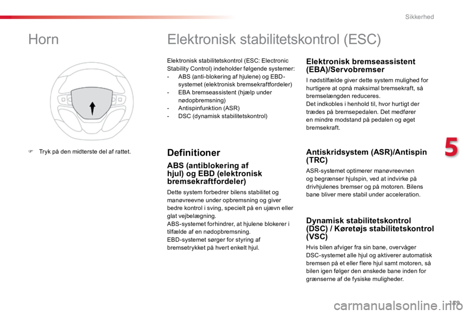 TOYOTA PROACE VERSO 2016 Brugsanvisning (in Danish) 159
ProaceVerso_da_Chap05_securite_ed01-2016
Elektronisk stabilitetskontrol (ESC: Electronic
Stability Control) indeholder følgende systemer:
- ABS (anti-blokering af hjulene) og EBD-
systemet (elek TOYOTA PROACE VERSO 2016 Brugsanvisning (in Danish) 159
ProaceVerso_da_Chap05_securite_ed01-2016
Elektronisk stabilitetskontrol (ESC: Electronic
Stability Control) indeholder følgende systemer:
- ABS (anti-blokering af hjulene) og EBD-
systemet (elek